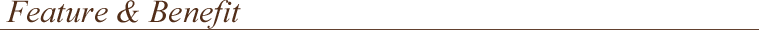 Feature & Benefit 特長と利点